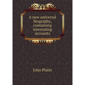 

Книга A new universal biography, containing interesting accounts