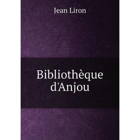

Книга Bibliothèque d'Anjou