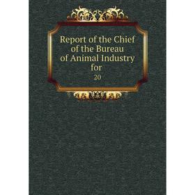 

Книга Report of the Chief of the Bureau of Animal Industry for.20
