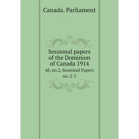 

Книга Sessional papers of the Dominion of Canada 191448, no.2, Sessional Papers no. 2-5. Canada. Parliame