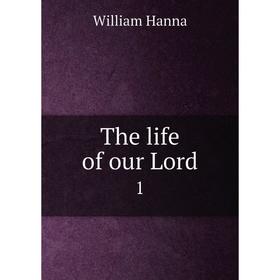

Книга The life of our Lord 1