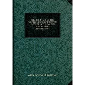 

Книга THE REGISTERS OF THE PARISH CHURCH OF POULTON-LE-FYLDE IN THE COUNTY OF LANCASTER. CHRISTENINGS. 19