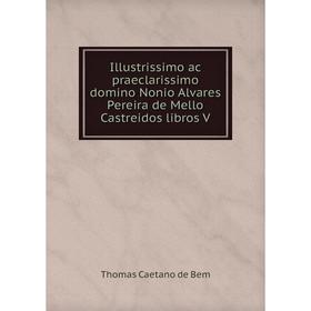 

Книга Illustrissimo ac praeclarissimo domino Nonio Alvares Pereira de Mello Castreidos libros V