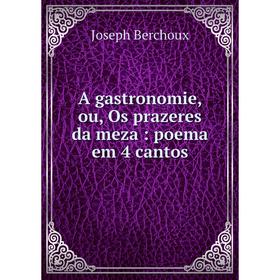 

Книга A gastronomie, ou, Os prazeres da meza : poema em 4 cantos
