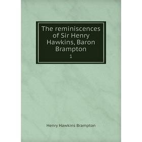 

Книга The reminiscences of Sir Henry Hawkins, Baron Brampton 1