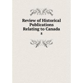 

Книга Review of Historical Publications Relating to Canada 8