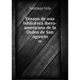 

Книга Ensayo de una biblioteca ibero-americana de la Orden de San Agustin06