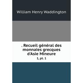 

Книга . Recueil général des monnaies grecques d'Asie Mineure 1, pt. 1