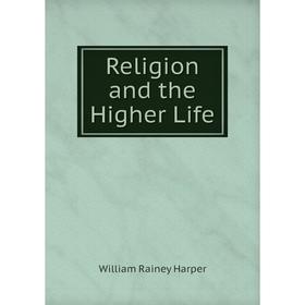 

Книга Religion and the Higher Life