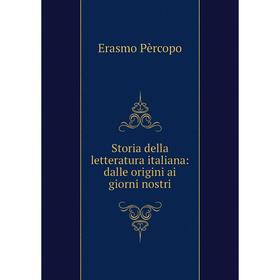 

Книга Storia della letteratura italiana: dalle origini ai giorni nostri. Erasmo Pèrcopo