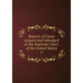 

Книга Reports of Cases Argued and Adjudged in the Supreme Court of the United States19