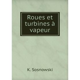 

Книга Roues et turbines à vapeur