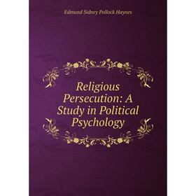 

Книга Religious Persecution: A Study in Political Psychology