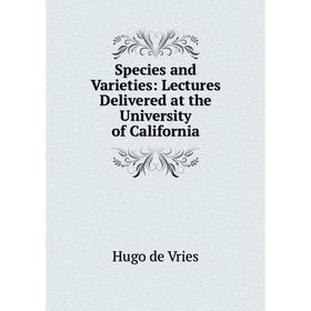

Книга Species and Varieties: Lectures Delivered at the University of California. Hugo de Vries