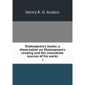 

Книга Shakespeare's books; a dissertation on Shakespeare's reading and the immediate sources of his works