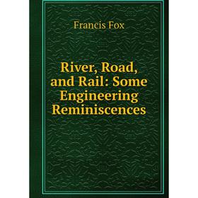 

Книга River, Road, and Rail: Some Engineering Reminiscences
