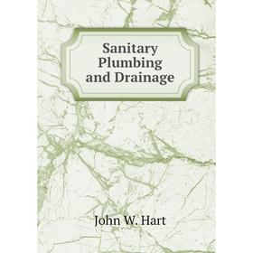 

Книга Sanitary Plumbing and Drainage