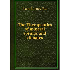 

Книга The Therapeutics of mineral springs and climates