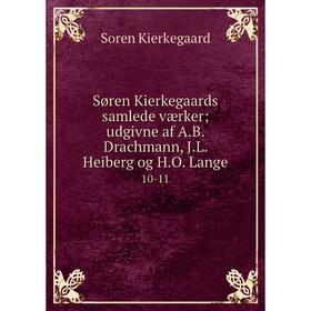 

Книга Søren Kierkegaards samlede værker; udgivne af A.B. Drachmann, J.L. Heiberg og H.O. Lange10-11. Sore