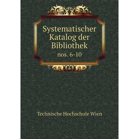 

Книга Systematischer Katalog der Bibliothek nos. 6-10