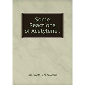 

Книга Some Reactions of Acetylene.