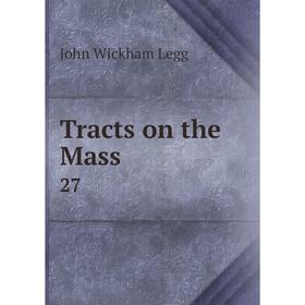 

Книга Tracts on the Mass 27