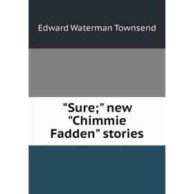 

Книга Sure; new Chimmie Fadden stories