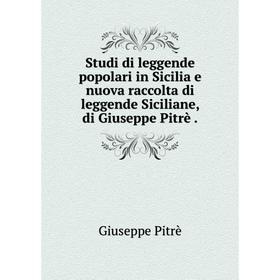 

Книга Studi di leggende popolari in Sicilia e nuova raccolta di leggende Siciliane, di Giuseppe Pitrè. Giu