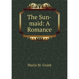 

Книга The Sun-maid: A Romance