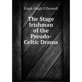 

Книга The Stage Irishman of the Pseudo-Celtic Drama
