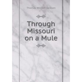 

Книга Through Missouri on a Mule
