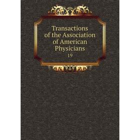 

Книга Transactions of the Association of American Physicians 19