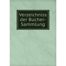 

Книга Verzeichniss der Bucher-Sammlung
