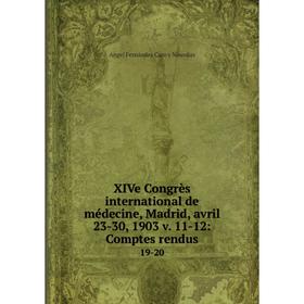 

Книга XIVe Congrès international de médecine, Madrid, avril 23-30, 1903 v. 11-12: Comptes rendus 19-20