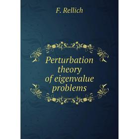 

Книга Perturbation theory of eigenvalue problems