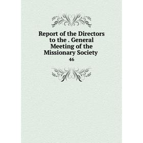 

Книга Report of the Directors to the. General Meeting of the Missionary Society.46