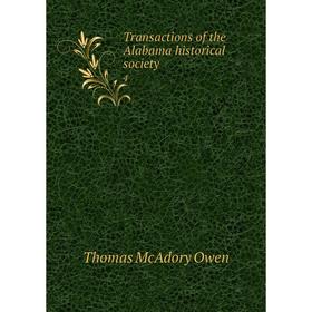 

Книга Transactions of the Alabama historical society 4