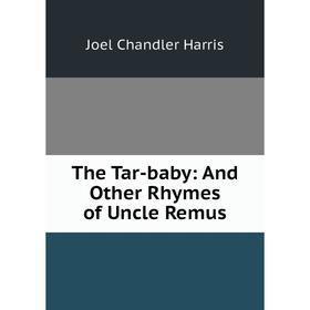 

Книга The Tar-baby: And Other Rhymes of Uncle Remus