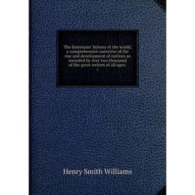 

Книга The historians' history of the world; a comprehensive narrative of the rise and development of nations as recorded by over two thousand of the g