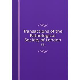 

Книга Transactions of the Pathological Society of London 55
