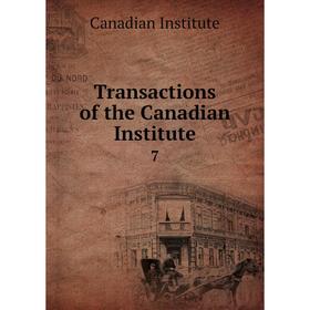 

Книга Transactions of the Canadian Institute 7