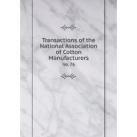 

Книга Transactions of the National Association of Cotton Manufacturers no. 76