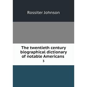 

Книга The twentieth century biographical dictionary of notable Americans 3