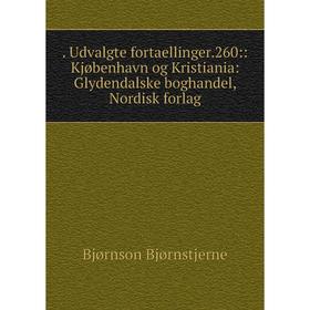 

Книга . Udvalgte fortaellinger.260::Kjøbenhavn og Kristiania: Glydendalske boghandel, Nordisk forlag