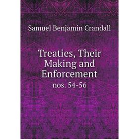 

Книга Treaties, Their Making and Enforcement. nos. 54-56