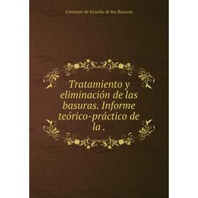 

Книга Tratamiento y eliminación de las basuras. Informe teórico-práctico de la.