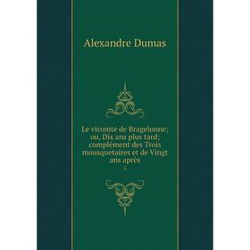 

Книга Le vicomte de Bragelonne; ou, Dix ans plus tard; complément des Trois mousquetaires et de Vingt ans après 5