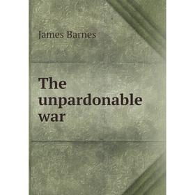 

Книга The unpardonable war