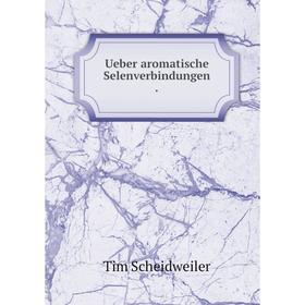 

Книга Ueber aromatische Selenverbindungen.