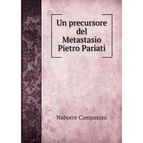 

Книга Un precursore del Metastasio Pietro Pariati